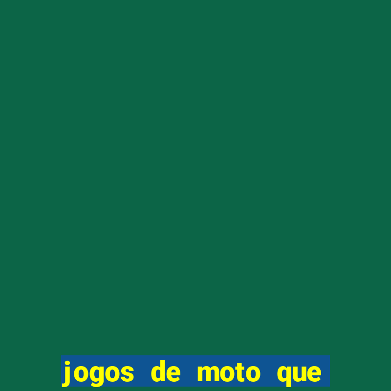 jogos de moto que da grau